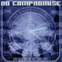 No Compromise (FRA) : Life Is a Whore We Can't Pay